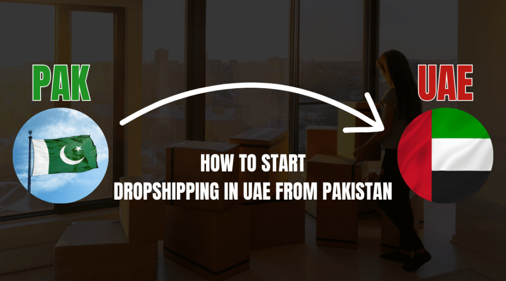 How to Start Dropshipping in UAE from Pakistan